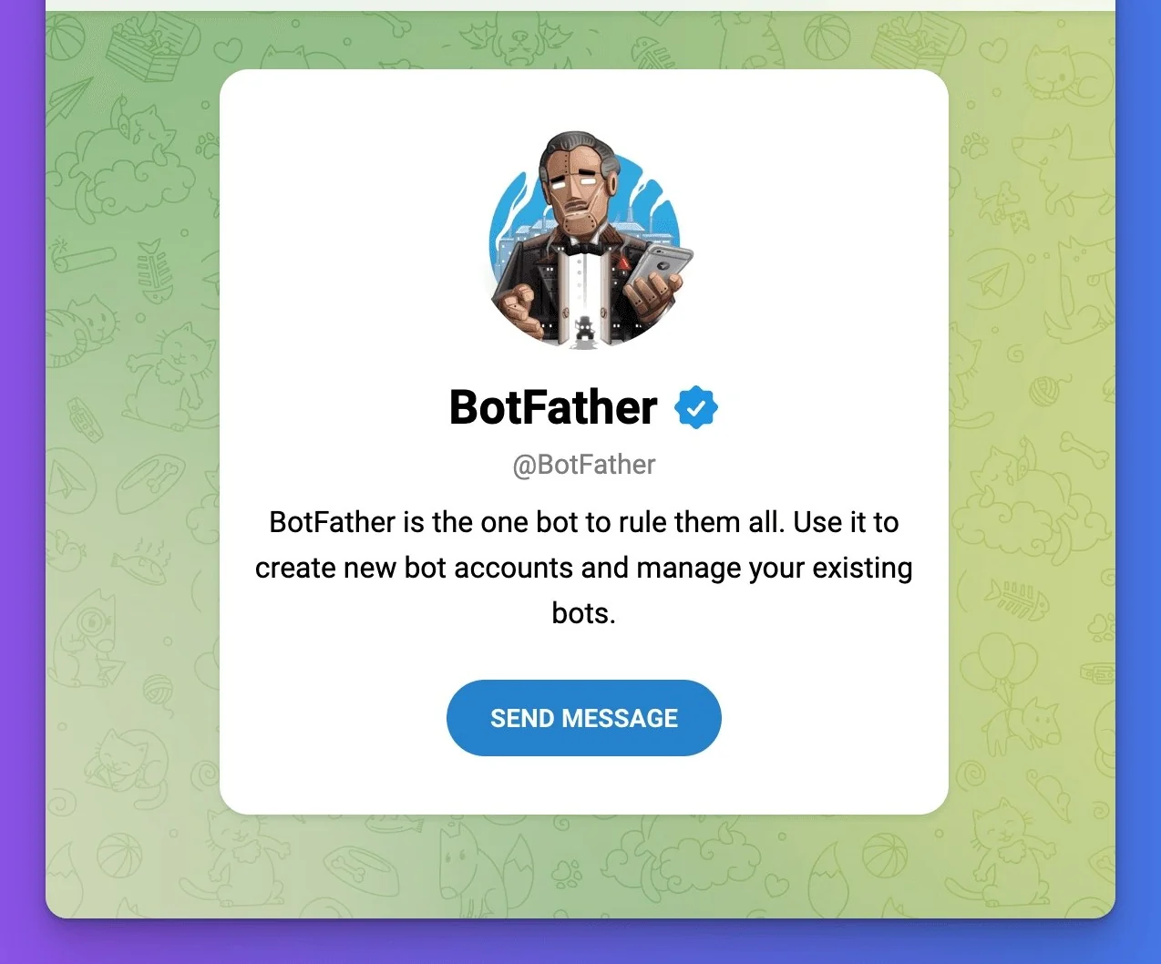 BotFather's profile in Telegram: a verified account described as the one bot to rule them all, used to create new bot accounts and manage existing bots, with a Send Message button